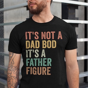 It&#39;s Not a Dad Bod It&#39;s a Father Figure Shirt, Father&#39;s Day Tshirt, Father Figure Shirt, Dad Bod Shirt, It&#39;s Not Dad Bod, Fathers Day Gift