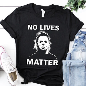 No Lives Matter Michael-Myers-Funny Halloween Movie Horror T-Shirt No Lives Matter Michael-Myers-Funny Halloween Movie Horror T-Shirt