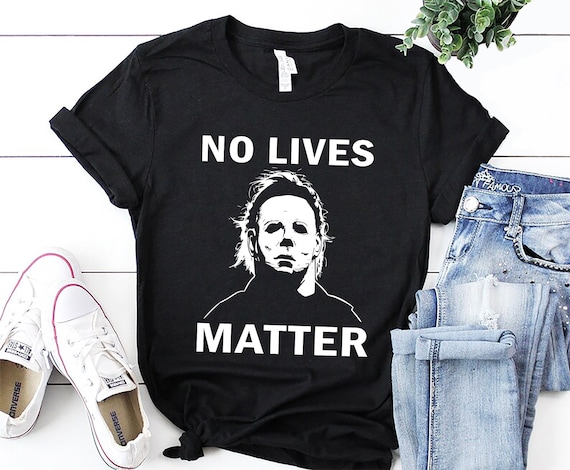 No Lives Matter Michael-Myers-Funny Halloween Movie Horror T-Shirt No Lives Matter Michael-Myers-Funny Halloween Movie Horror T-Shirt