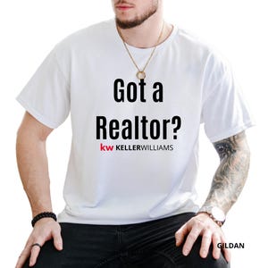 Got a Realtor Keller Williams Unisex T-Shirt, Realtor Marketing T-Shirt, Real Estate Shirt, Gift for Realtor, Vinyl Design, Gildan Shirt.