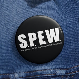 May include: A black button with white text that reads "S.P.E.W. The Society for the Promotion of Elfish Welfare."