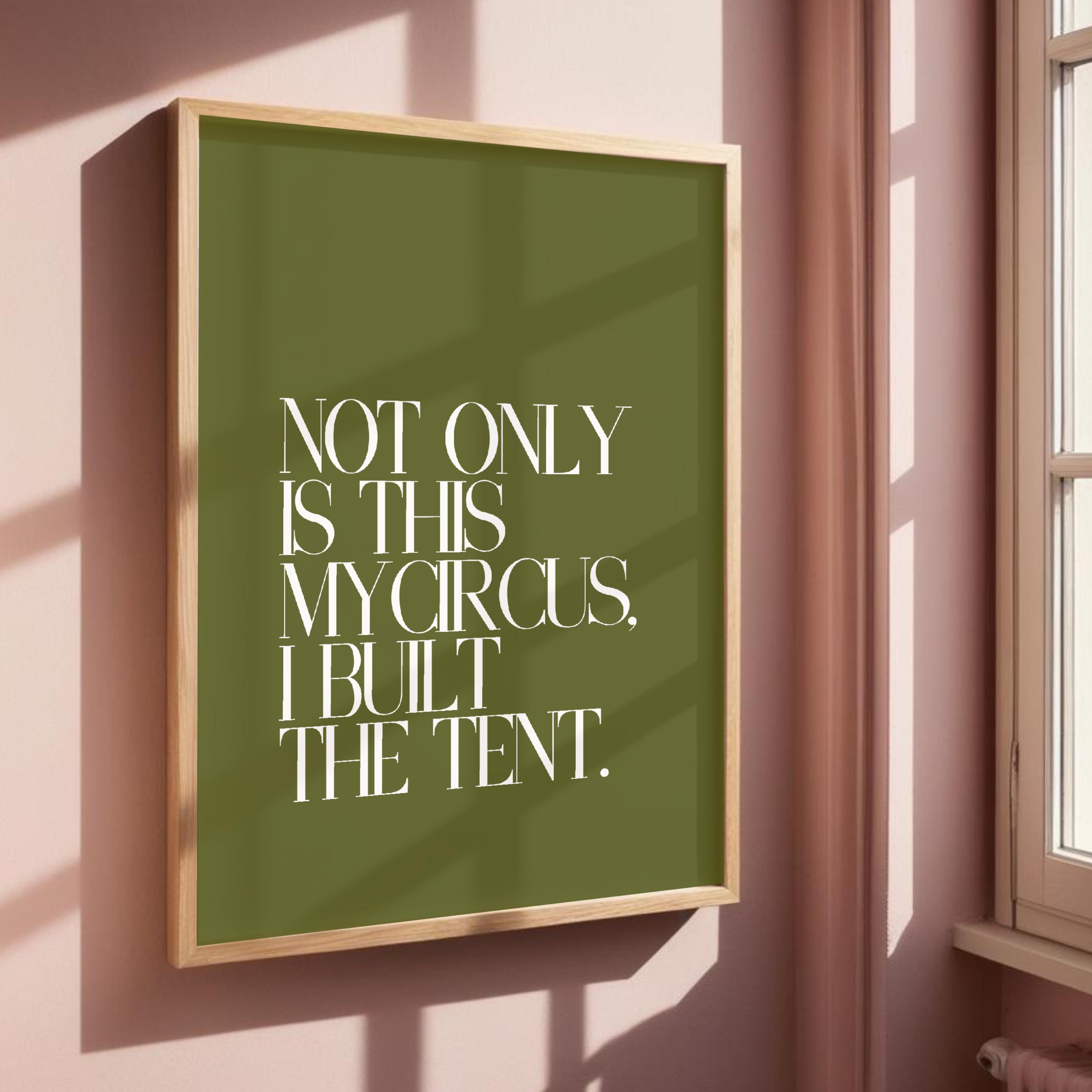 This Is My Circus, I Built The Tent - Funny Typography Art Print, Green Decor