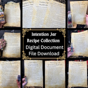 May include: A digital download collection of intention jar recipes. The image shows nine different recipes for intention jars, each with a list of ingredients and instructions. The recipes include themes such as protection, health, abundance, grounding, and happiness. The image also includes photos of various intention jars.
