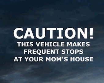 Caution! This Vehicle Makes Frequent Stops At Your Mom's House Vinyl Decal - FREE SHIPPING - funny decorative decal for your vehicle