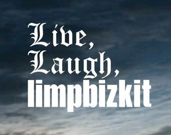 Live, Laugh, Limp Bizkit Vinyl Decal - FREE SHIPPING - decorative decal for cars, laptops, mirrors, glass, mugs, etc.