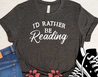 I'd Rather Be Reading Shirt: Book Lover Gift, Teacher Outfit