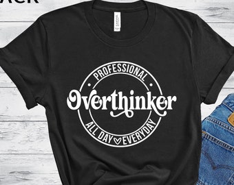 Professional Overthinker Shirt: Mental Health Tee, Funny Anxiety Outfit