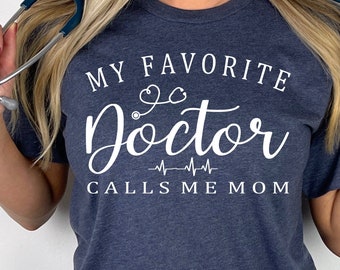 My Favorite Doctor Calls Me Mom Shirt, Doctor Mom Gift