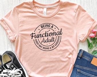 Functional Adult T-Shirt: Funny Mom Shirt, Adulting Tee