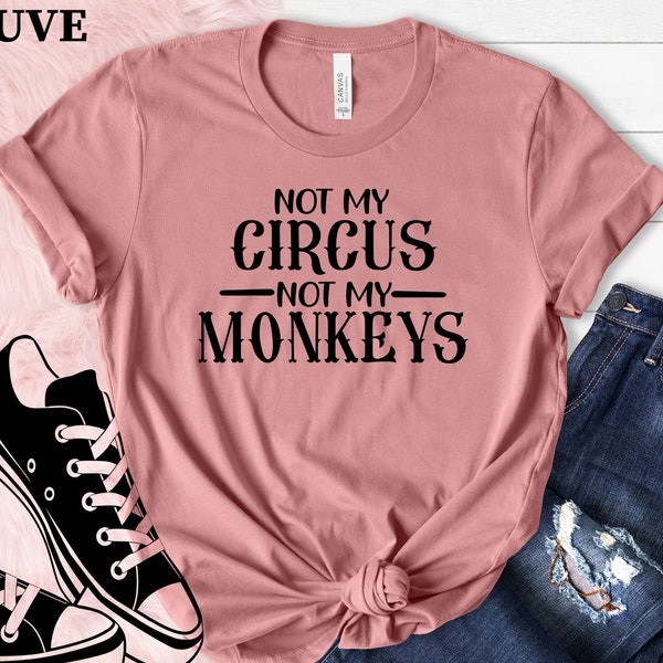 Not My Circus Not My Monkeys Shirt, Mom Shirt, Mom Gift, Mothers Day Gift, Boss Shirt, Boss Gift, Custom Shirt, Funny Shirt, mommy Shirt