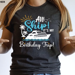 Aw Ship It&#39;s My Birthday Trip Shirt, Girls Trip Shirts, Cruise Shirts, Birthday Party Shirt, Girls Trip Gifts, Travel Shirt, Girls Party