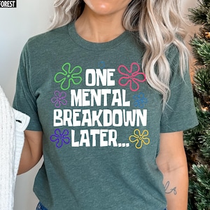 One Mental Breakdown Later Shirt, Sarcastic Mental Health Shirt, Mental Health Matters Shirt, Inspirational Shirt, Funny Mental Health Shirt