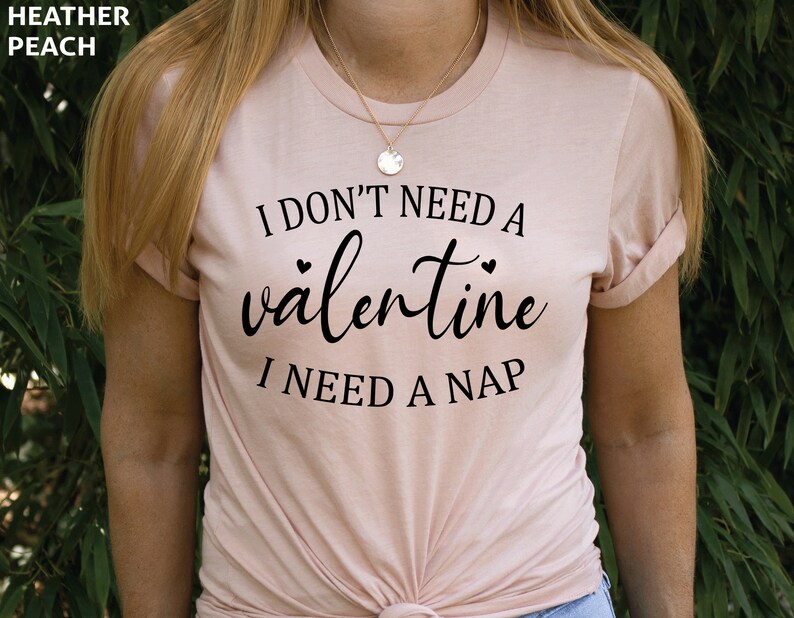 I Don't Need A Valentine I Need A Nap Shirt, Valentine's Day Shirt