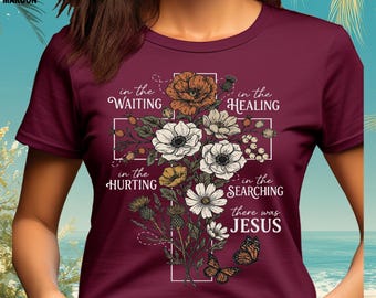 Religious Floral Cross Shirt, There Was Jesus Shirt, Christian Faith T-Shirt, Retro Trendy Religious Shirt In The Waiting Healing Hurting