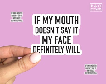 If My Mouth Doesn't Say It, My Face Definitely Will Sticker - Sarcasm sticker for Water Bottles and Tumblers