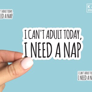 I can&#39;t adult today, I need a nap sticker