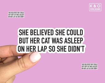 She Believed She Could, but Her Cat Was Asleep on Her Lap, So She Didn't Sticker - Cat Lover Sticker, Funny Cat Mom Stickers