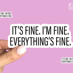 Its Fine Im fine everything is fine sticker, funny stickers, water bottle stickers, tumbler stickers, Laptop sticker