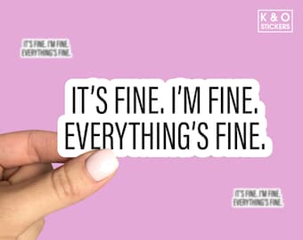 Its Fine Im fine everything is fine sticker, funny stickers, water bottle stickers, tumbler stickers, Laptop sticker