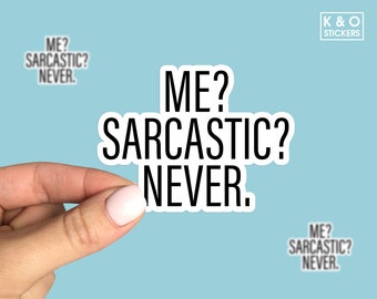 Può includere: Sticker bianco con testo nero che dice "ME? SARCASTIC? NEVER."