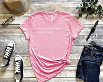 Il mio trucco preferito per le feste non va / Party T-Shirt / Regalo / Anti-sociale / Divertente / Sarcastico / Snarky / Sciocco /