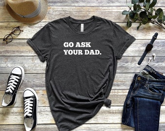 Vai a chiedere a tuo padre / T-shirt per adulti / Regalo / Maniche corte / Festa della mamma / Genitorialità / Mamma stanca / Camicia divertente /