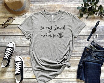 Per la mia stupida salute mentale / T-shirt unisex / Esercizio / Esci / Divertente / Sarcastico / Snarky / Sciocco / Gen Z /