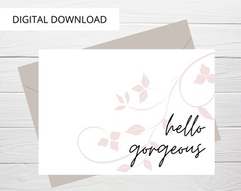 Digital Hello Gorgeous Greeting Card, Instant Download Hello Gorgeous Card for Her, Floral Hello Gorgeous Card