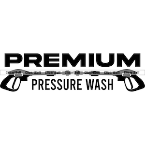 May include: Black and white graphic design with the text "PREMIUM PRESSURE WASH" and two stylized images of pressure washer spray guns.
