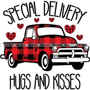 May include: Red and black checked pickup truck with the words "Special Delivery Hugs and Kisses" on a white background.