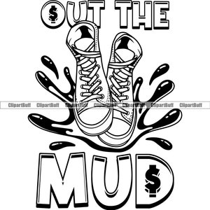 Out The Mud Gangster Hustle Sneakers Schlamm Muddy Street Ghetto Hood Rap Rapper Hip Hop Trap Art Hustling Zitat Design JPG PNG SVG geschnitten Datei