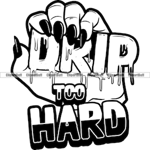 Drip Too Hard Woman Hand Long Fingernails Dripping Boss Lady Female Grind Street Plug Thug Trap Art Hustling Quote Tattoo Design PNG SVG Cut