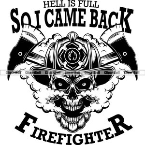 Skull Firefighter Hell était plein alors je suis revenu Firefight Firefighting Skeleton Fireman Smoke Rescue Fire Tattoo Logo Design JPG PNG SVG Cut