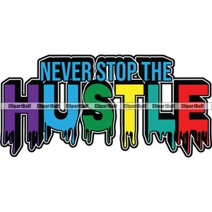 Never Stop The Hustle Drip Geld Stack Gangster Hustle Cash Rich Street Grind Rap Hip Hop Art Hustling Zitat Design JPG PNG SVG Cut