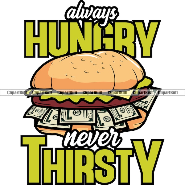 Always Hungry Never Thirsty Hustle Gangster Money Food Rich Cash Street Fashion Hip Hop Rap Hustling Art Color Design Quote JPG PNG SVG Cut