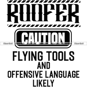 Roofer Caution Flying Tools Offensive Language Likely Roofing Roof Construction Worker Work Home Fix Quote Logo Design JPG PNG SVG Cut File