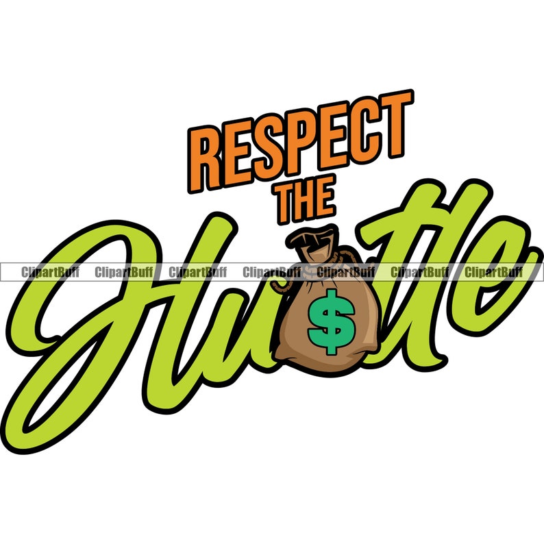 Respect The Hustle Gangster Money Bag Rich Cash Business Street Fashion Hip Hop Rap Rapper Hustling Art Design Quote Text JPG PNG SVG Cut image 1