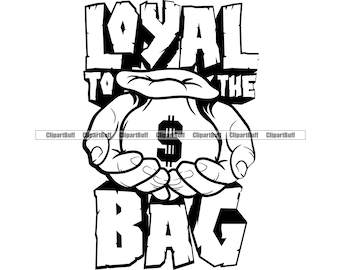 Loyal To The Bag Hustle Man Holding Money Stack Bag Trap Plug Savage Grind Street Cash Rich Trench Ghetto Dope Design JPG PNG SVG Cut File
