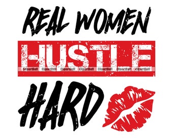 Real Women Hustle Hard Quote Lips Kiss Business Woman Hustling Female Gangster Girl Boss Lady Rap Hip Hop Art Color Design JPG PNG SVG Cut