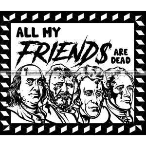 All My Friends Are Dead Bloody Präsidenten Hustle Gangster Geldsack Rich Cash Street Hip Hop Rap Hustling Art Design Zitat JPG PNG SVG Cut