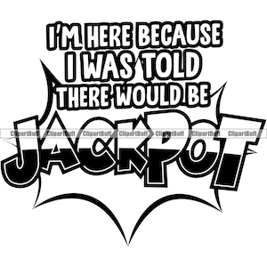 Estou aqui, disseram-me que haveria caça-níqueis Jackpot Black Casino Gamble Player Dinheiro Sorte Dizendo Citação Logo Design JPG PNG SVG Cut File