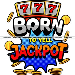 Born to Yell Jackpot Slots Machine Player 777 Game Casino Gamble Gambler Money Luck Winner Saying Quote Logo Design JPG PNG SVG Cut File