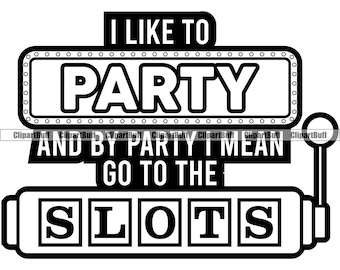 I Like to Party Jackpot Slots Machine Player Rich Game Casino Bubble Gambler Money Luck Winner Saying Quote Logo Design JPG PNG SVG Cut File