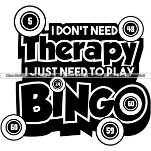 I Don't Need Therapy I Just Play Bingo Ball Spiel Jackpot Lotto Glücksspiel Glück Spielen Sie Gewinnen Casino Karte Money Risk Fun Logo Design JPG PNG SVG Cut