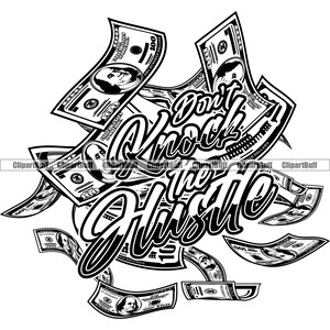 Don&#39;t Knock The Hustle Money Gangster Cash Stack Street Baller Grind Hip Hop Rap Rapper Rich Hustling Art Quote Design JPG PNG SVG Cut File