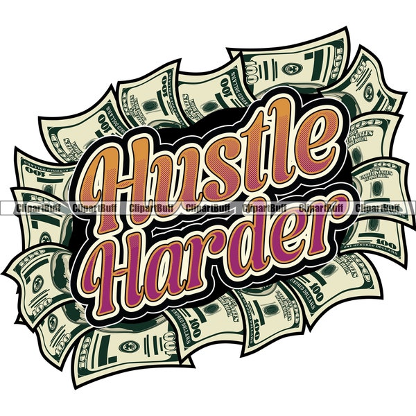 Hustle Harder Money Gangster Cash 100 Dollar Bills Boss Baller Hip Hop Rap Rapper Rich Hustling Art Quote Color Design JPG PNG SVG Cut File