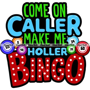 May include: A red, white, and black bingo card with the text "Come on Caller Make Me Holler Bingo". The card is decorated with colorful bingo balls with numbers.