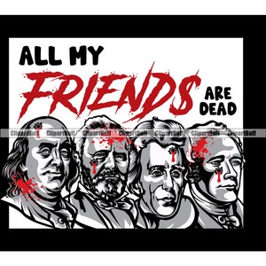 All My Friends Are Dead Bloody Presidents Hustle Gangster Money Bag Rich Cash Street Hip Hop Rap Hustling Art Color Design Quote PNG SVG Cut