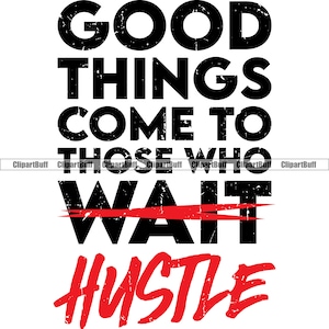 Gute Dinge kommen denen, die warten Hustle Gangster Geldsack Rich Cash Street Hip Hop Rap Hustling Art Farbe Design Zitat JPG PNG SVG Cut