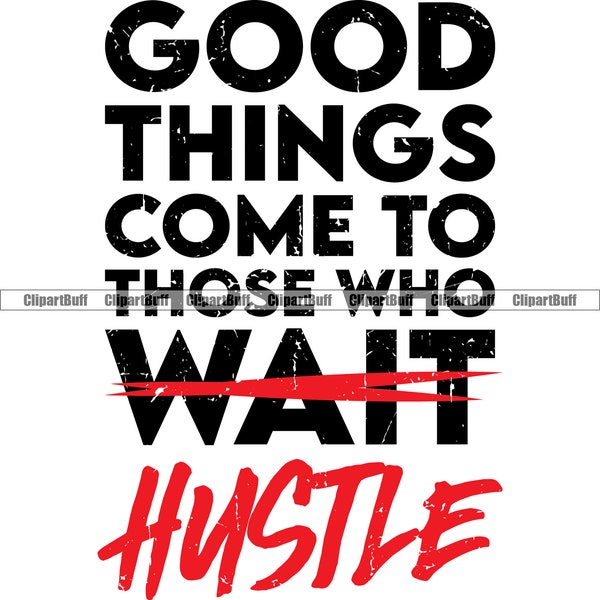 Las cosas buenas llegan a aquellos que esperan Hustle Gangster Money Bag Rich Cash Street Hip Hop Rap Hustling Art Color Design Quote JPG PNG SVG Cut